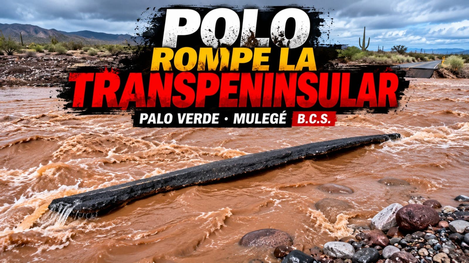 Polo rompe la Transpeninsular: corriente arranca pavimento en Mulegé
