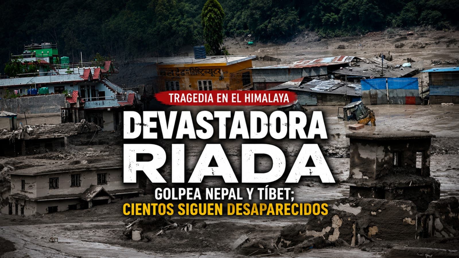 Tragedia en el Himalaya: devastadora riada golpea Nepal y Tíbet; cientos siguen desaparecidos